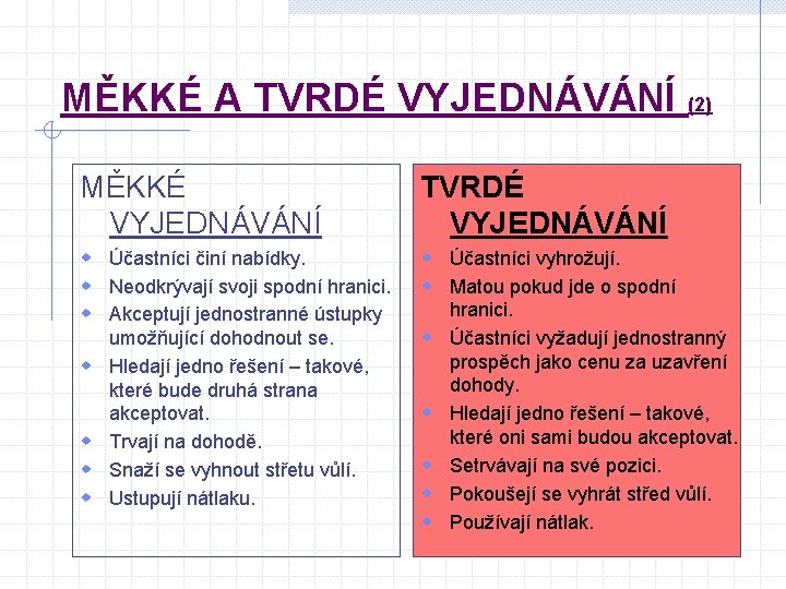 MĚKKÉ A TVRDÉ VYJEDNÁVÁNÍ (2) MĚKKÉ VYJEDNÁVÁNÍ TVRDÉ VYJEDNÁVÁNÍ w Účastníci činí nabídky. w