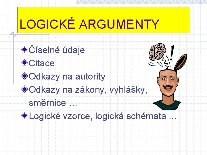 LOGICKÉ ARGUMENTY Číselné údaje Citace Odkazy na autority Odkazy na zákony, vyhlášky, směrnice …