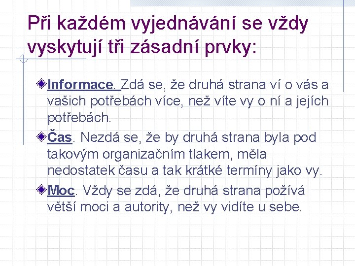 Při každém vyjednávání se vždy vyskytují tři zásadní prvky: Informace. Zdá se, že druhá