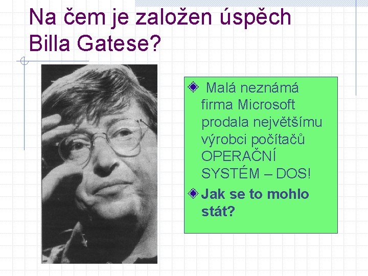 Na čem je založen úspěch Billa Gatese? Malá neznámá firma Microsoft prodala největšímu výrobci