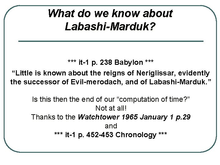 What do we know about Labashi-Marduk? *** it-1 p. 238 Babylon *** “Little is