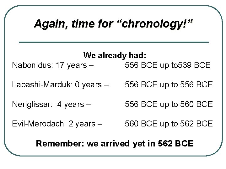 Again, time for “chronology!” We already had: Nabonidus: 17 years – 556 BCE up