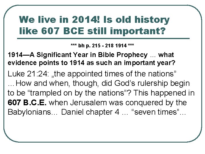 We live in 2014! Is old history like 607 BCE still important? *** bh