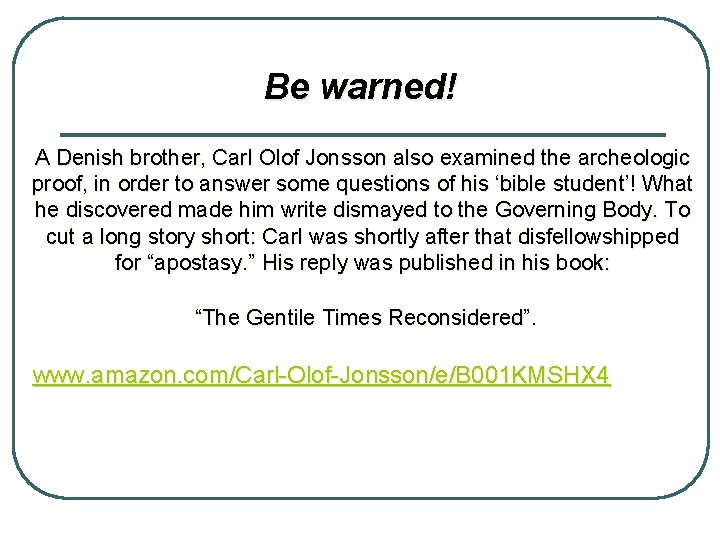 Be warned! A Denish brother, Carl Olof Jonsson also examined the archeologic proof, in