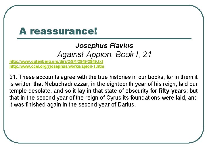 A reassurance! Josephus Flavius Against Appion, Book I, 21 http: //www. gutenberg. org/dirs/2/8/4/2849. txt