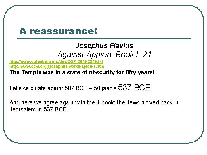 A reassurance! Josephus Flavius Against Appion, Book I, 21 http: //www. gutenberg. org/dirs/2/8/4/2849. txt