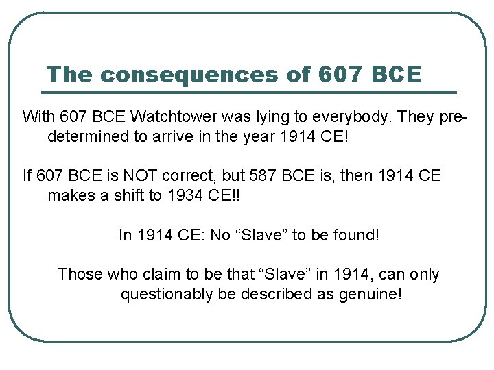 The consequences of 607 BCE With 607 BCE Watchtower was lying to everybody. They