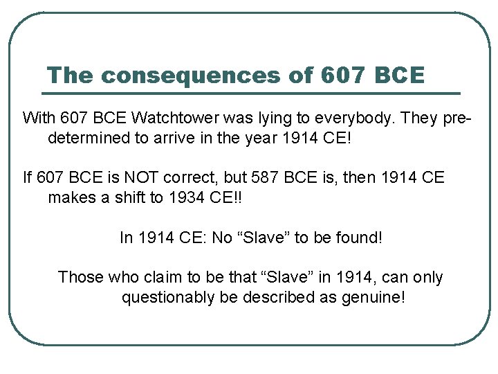 The consequences of 607 BCE With 607 BCE Watchtower was lying to everybody. They