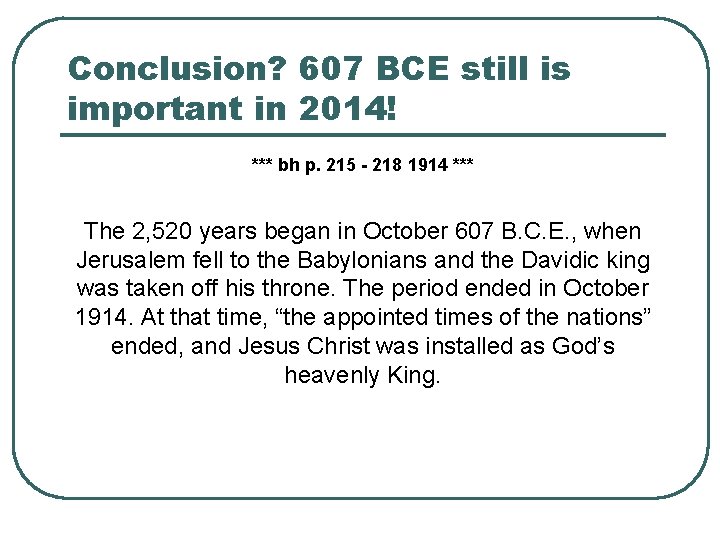 Conclusion? 607 BCE still is important in 2014! *** bh p. 215 - 218
