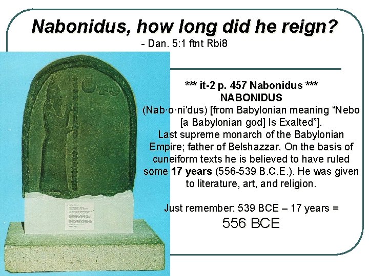 Nabonidus, how long did he reign? - Dan. 5: 1 ftnt Rbi 8 ***