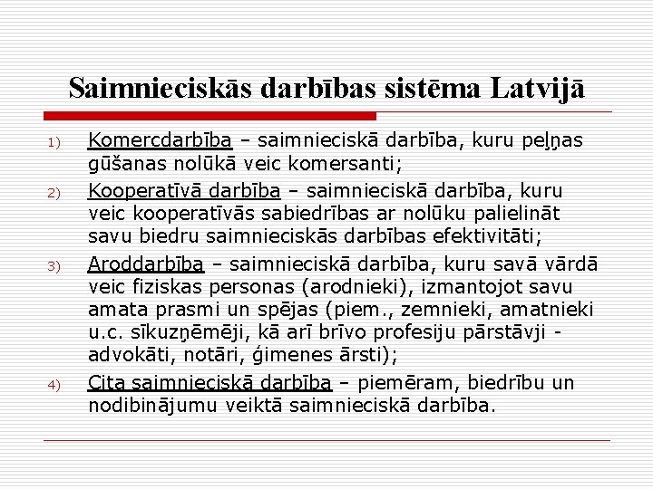 Saimnieciskās darbības sistēma Latvijā 1) 2) 3) 4) Komercdarbība – saimnieciskā darbība, kuru peļņas