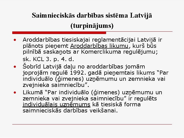 Saimnieciskās darbības sistēma Latvijā (turpinājums) • • • Aroddarbības tiesiskajai reglamentācijai Latvijā ir plānots