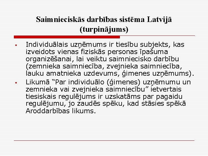 Saimnieciskās darbības sistēma Latvijā (turpinājums) • • Individuālais uzņēmums ir tiesību subjekts, kas izveidots