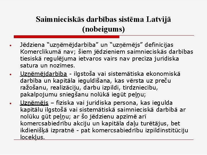 Saimnieciskās darbības sistēma Latvijā (nobeigums) • • • Jēdziena “uzņēmējdarbība” un “uzņēmējs” definīcijas Komerclikumā