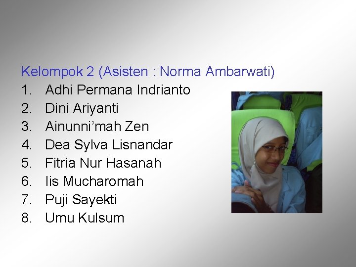 Kelompok 2 (Asisten : Norma Ambarwati) 1. Adhi Permana Indrianto 2. Dini Ariyanti 3.