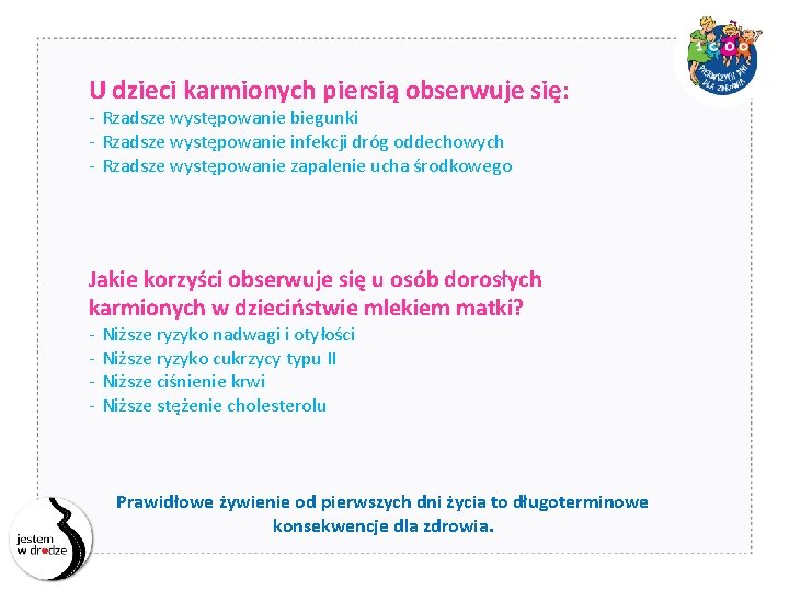 U dzieci karmionych piersią obserwuje się: - Rzadsze występowanie biegunki - Rzadsze występowanie infekcji