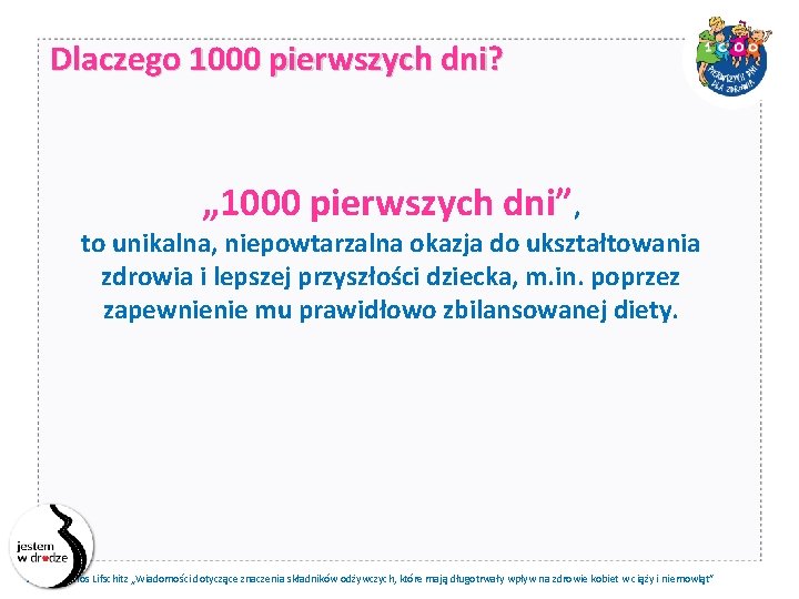 Dlaczego 1000 pierwszych dni? „ 1000 pierwszych dni”, to unikalna, niepowtarzalna okazja do ukształtowania