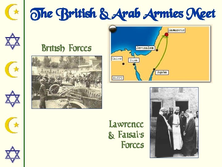 The British & Arab Armies Meet British Forces Lawrence & Faisal’s Forces 