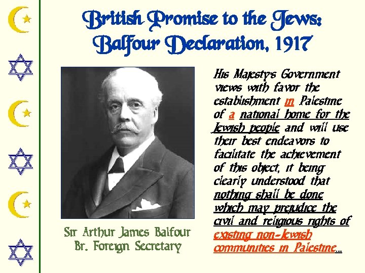 British Promise to the Jews: Balfour Declaration, 1917 Sir Arthur James Balfour Br. Foreign