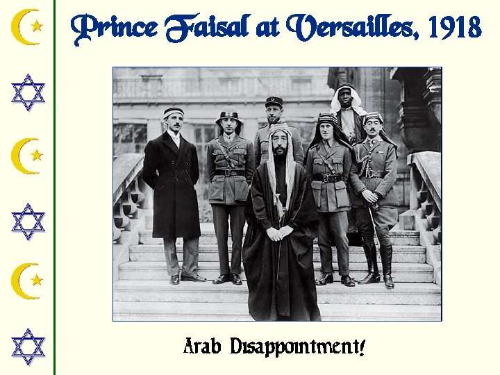 Prince Faisal at Versailles, 1918 Arab Disappointment! 