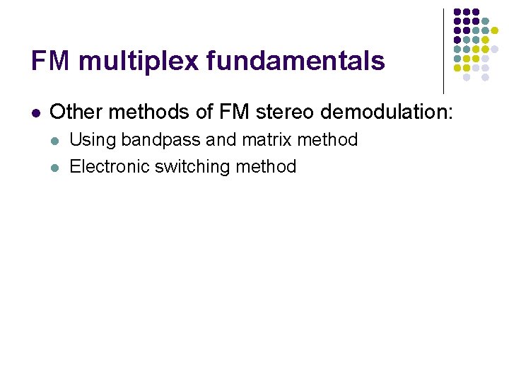 FM multiplex fundamentals l Other methods of FM stereo demodulation: l l Using bandpass