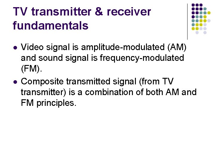 TV transmitter & receiver fundamentals l l Video signal is amplitude-modulated (AM) and sound