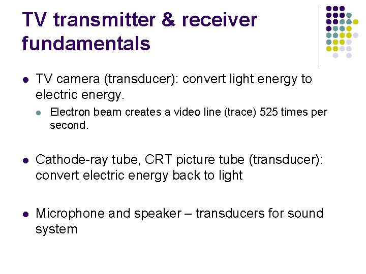 TV transmitter & receiver fundamentals l TV camera (transducer): convert light energy to electric