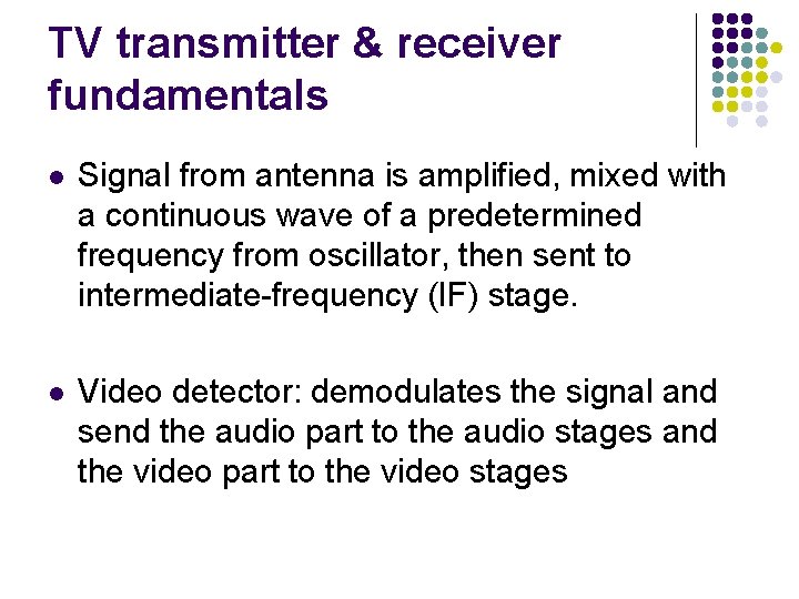 TV transmitter & receiver fundamentals l Signal from antenna is amplified, mixed with a