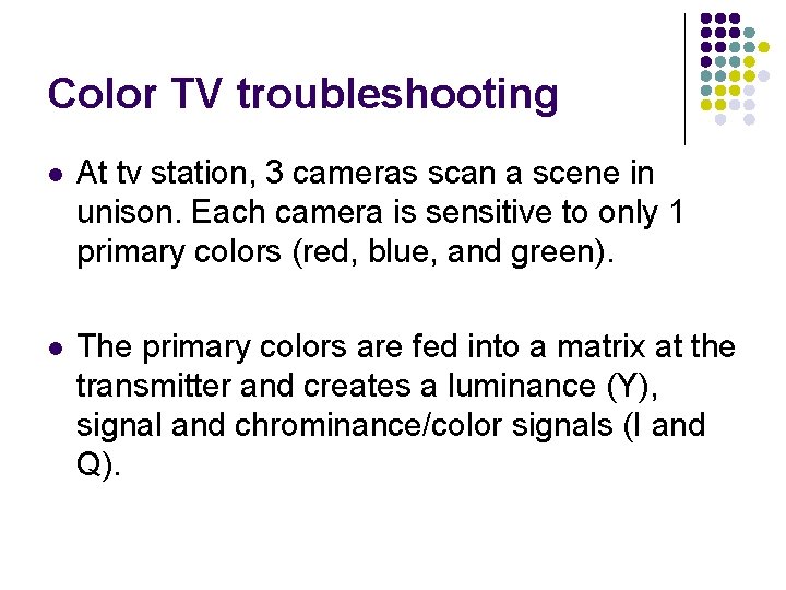 Color TV troubleshooting l At tv station, 3 cameras scan a scene in unison.