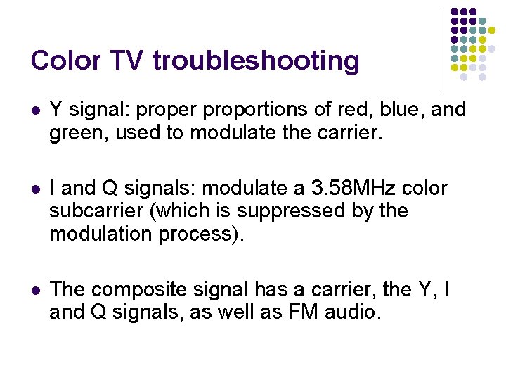 Color TV troubleshooting l Y signal: proper proportions of red, blue, and green, used