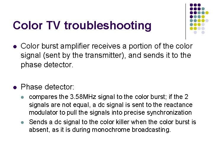 Color TV troubleshooting l Color burst amplifier receives a portion of the color signal