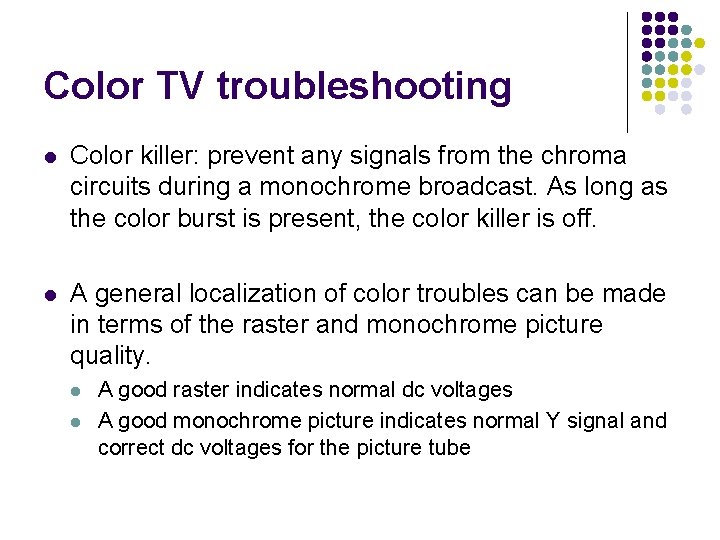 Color TV troubleshooting l Color killer: prevent any signals from the chroma circuits during