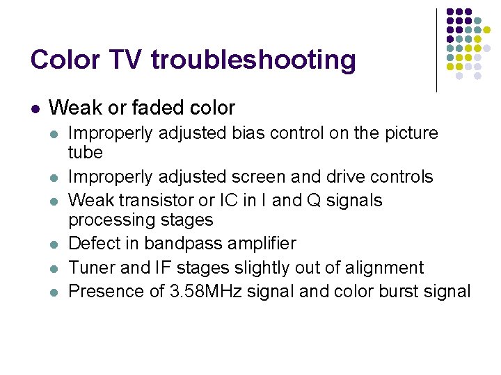 Color TV troubleshooting l Weak or faded color l l l Improperly adjusted bias