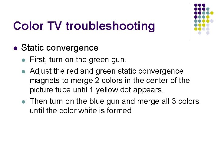 Color TV troubleshooting l Static convergence l l l First, turn on the green