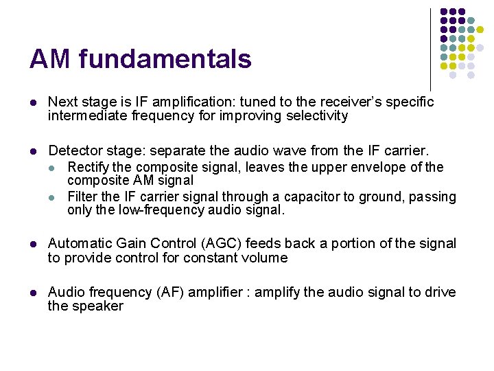 AM fundamentals l Next stage is IF amplification: tuned to the receiver’s specific intermediate