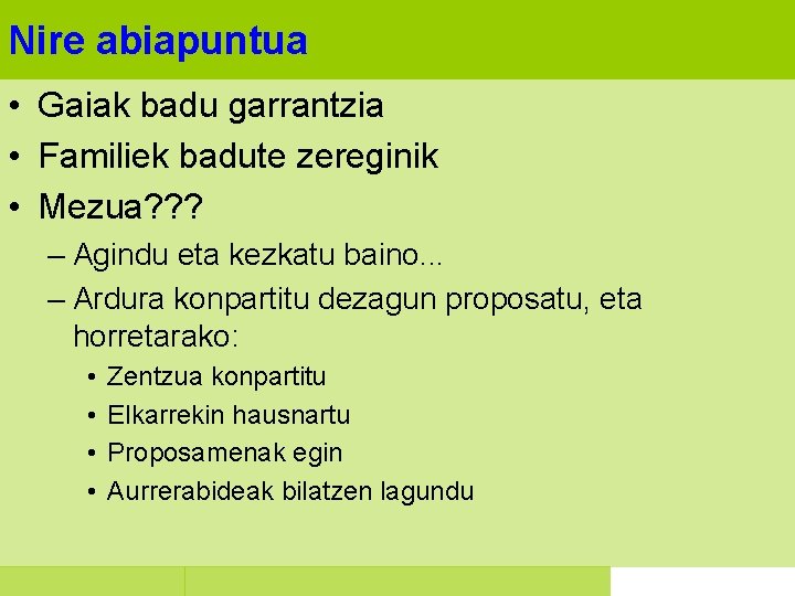 Nire abiapuntua • Gaiak badu garrantzia • Familiek badute zereginik • Mezua? ? ?