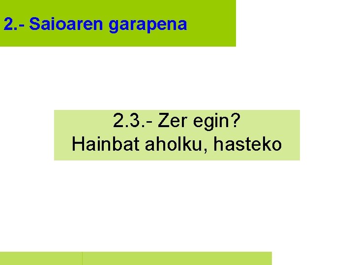 2. - Saioaren garapena 2. 3. - Zer egin? Hainbat aholku, hasteko 