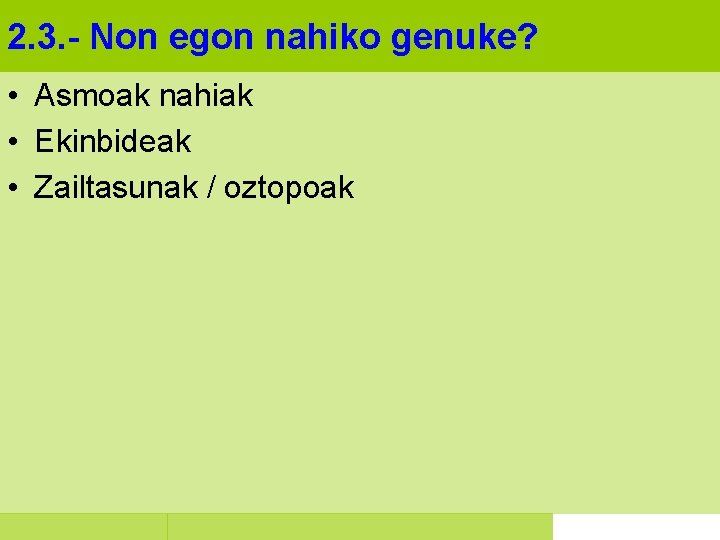 2. 3. - Non egon nahiko genuke? • Asmoak nahiak • Ekinbideak • Zailtasunak