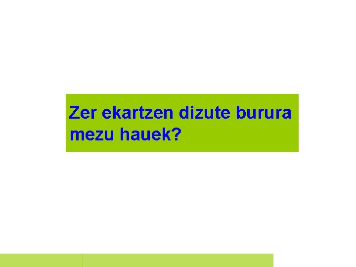 Zer ekartzen dizute burura mezu hauek? 