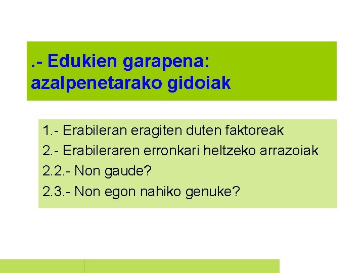 . - Edukien garapena: azalpenetarako gidoiak 1. - Erabileran eragiten duten faktoreak 2. -