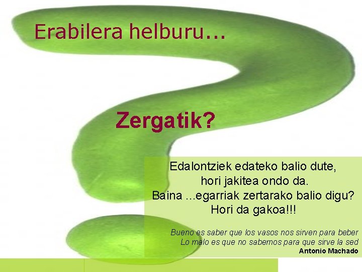 Erabilera helburu. . . Zergatik? Edalontziek edateko balio dute, hori jakitea ondo da. Baina.