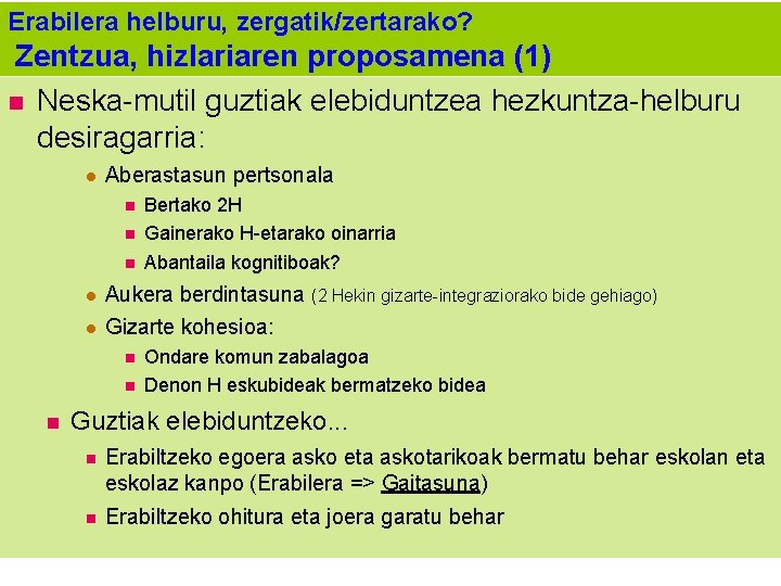 Erabilera helburu, zergatik/zertarako? Zentzua, hizlariaren proposamena (1) Neska-mutil guztiak elebiduntzea hezkuntza-helburu desiragarria: Aberastasun pertsonala