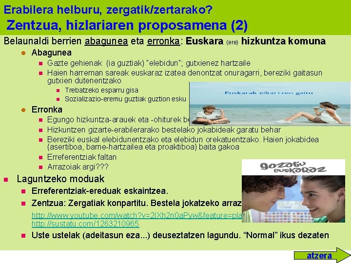 Erabilera helburu, zergatik/zertarako? Zentzua, hizlariaren proposamena (2) Belaunaldi berrien abagunea eta erronka: Euskara (ere)