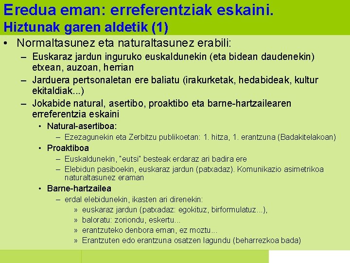 Eredua eman: erreferentziak eskaini. Hiztunak garen aldetik (1) • Normaltasunez eta naturaltasunez erabili: –