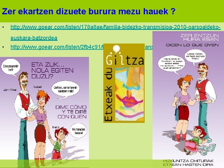 Zer ekartzen dizuete burura mezu hauek ? • http: //www. goear. com/listen/178 a 8
