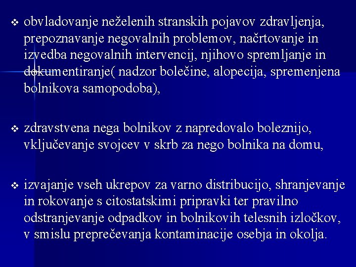 v obvladovanje neželenih stranskih pojavov zdravljenja, prepoznavanje negovalnih problemov, načrtovanje in izvedba negovalnih intervencij,