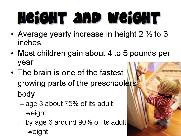  • Average yearly increase in height 2 ½ to 3 inches • Most