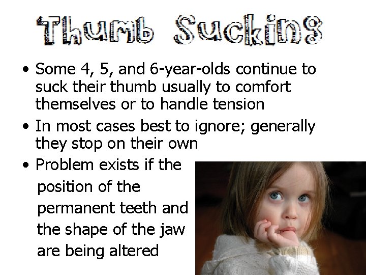  • Some 4, 5, and 6 -year-olds continue to suck their thumb usually