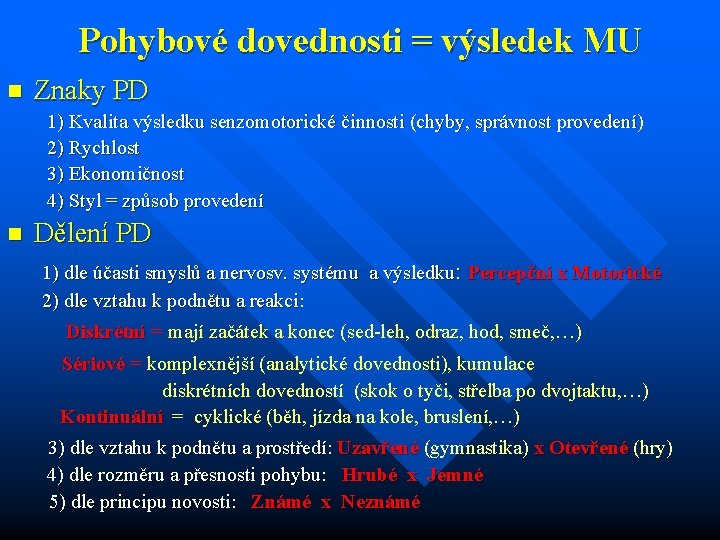 Pohybové dovednosti = výsledek MU n Znaky PD 1) Kvalita výsledku senzomotorické činnosti (chyby,