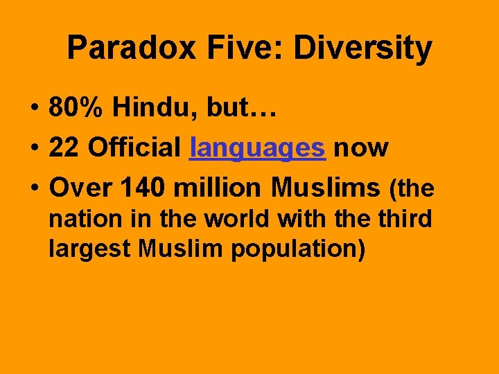Paradox Five: Diversity • 80% Hindu, but… • 22 Official languages now • Over